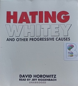 Hating Whitey and Other Progressive Causes written by David Horowitz performed by Jeff Riggenbach on Audio CD (Unabridged)